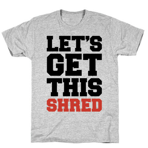 Let's Get This Shred Parody T-Shirt