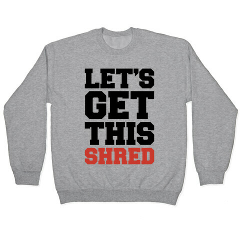 Let's Get This Shred Parody Pullover