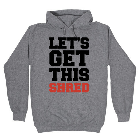 Let's Get This Shred Parody Hooded Sweatshirt