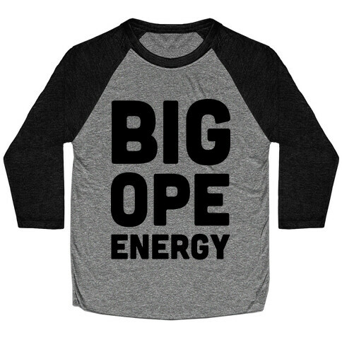 Big Ope Energy Baseball Tee