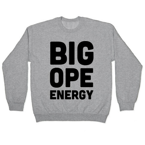 Big Ope Energy Pullover