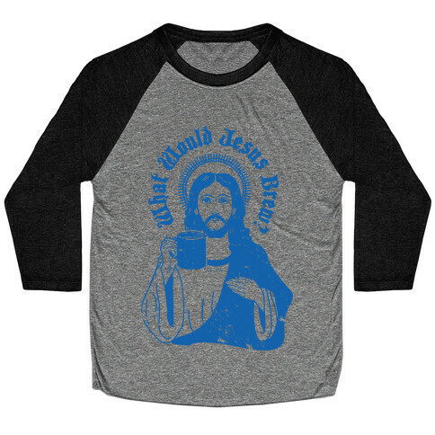 What Would Jesus Brew Baseball Tee