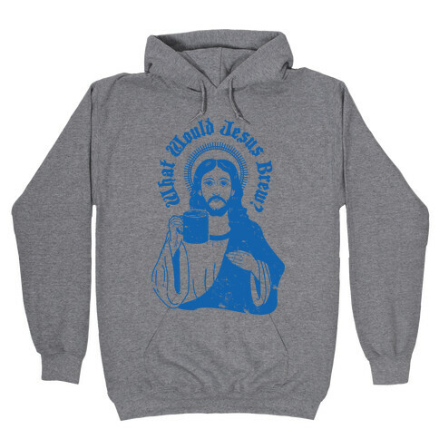 What Would Jesus Brew Hooded Sweatshirt