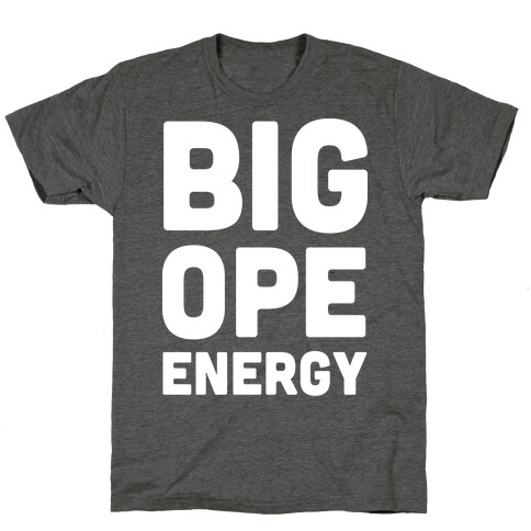 Big Ope Energy T-Shirt