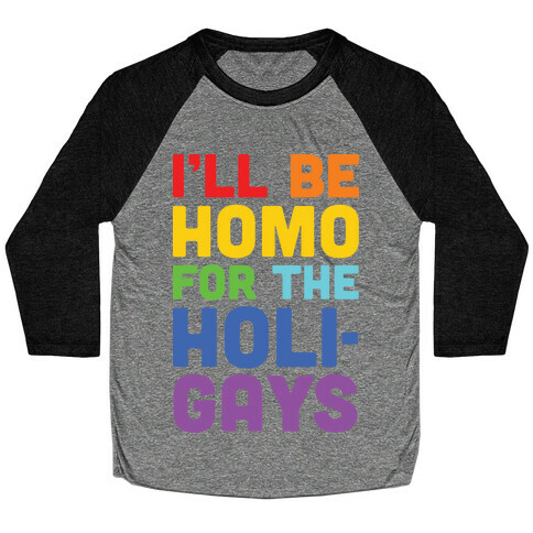 I'll Be Homo For The Holigays Baseball Tee