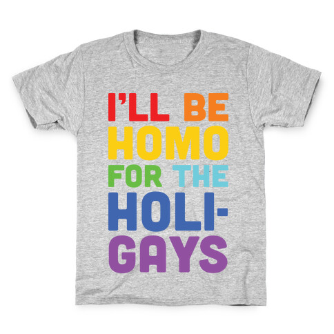 I'll Be Homo For The Holigays Kids T-Shirt