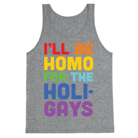 I'll Be Homo For The Holigays Tank Top