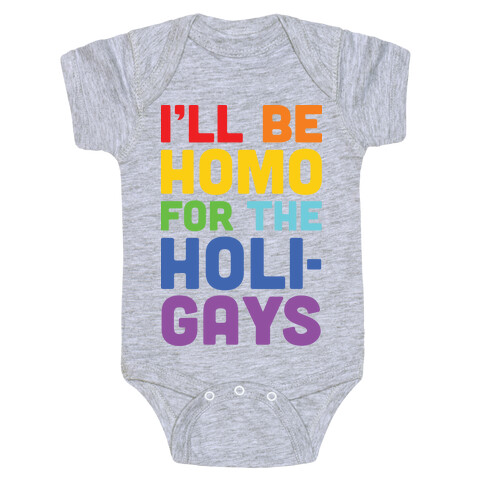 I'll Be Homo For The Holigays Baby One-Piece