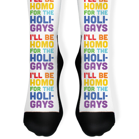 I'll Be Homo For The Holigays Sock