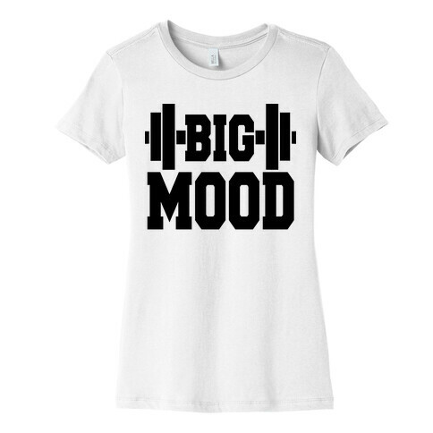 Big Mood Weights Womens T-Shirt