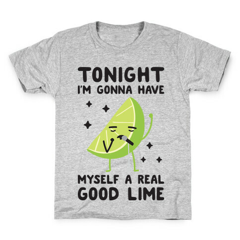 Tonight I'm Gonna Have Myself a Real Good Lime Kids T-Shirt