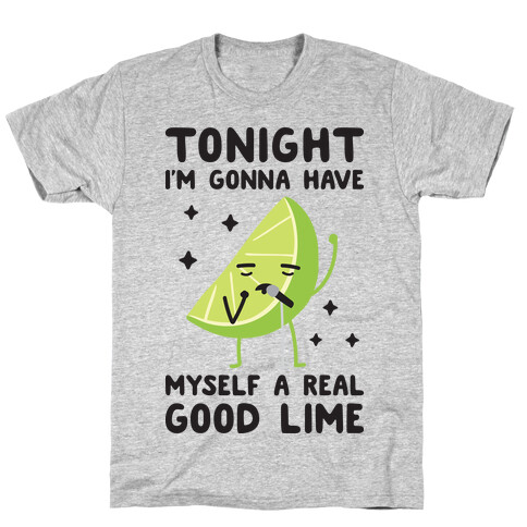 Tonight I'm Gonna Have Myself a Real Good Lime T-Shirt