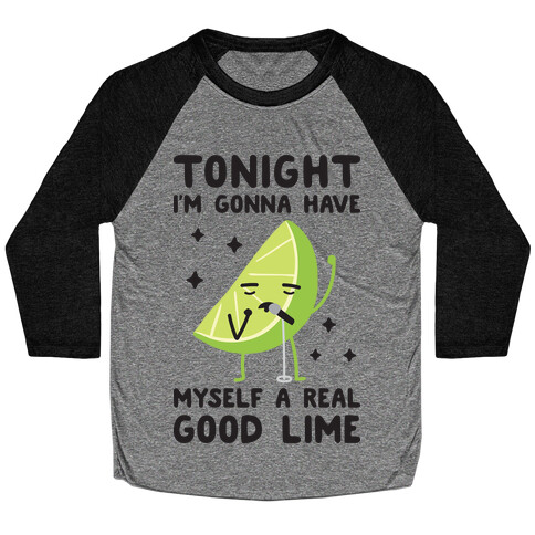 Tonight I'm Gonna Have Myself a Real Good Lime Baseball Tee