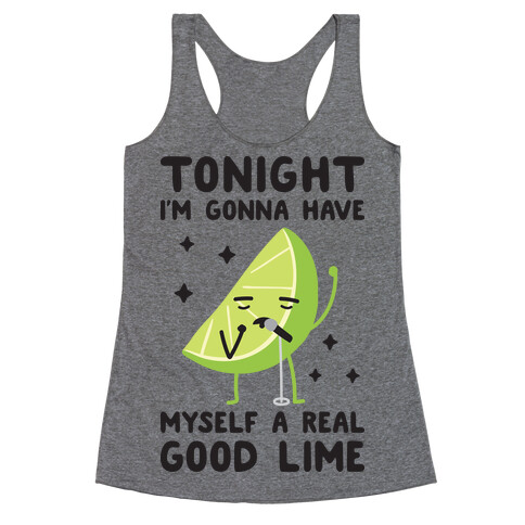 Tonight I'm Gonna Have Myself a Real Good Lime Racerback Tank Top