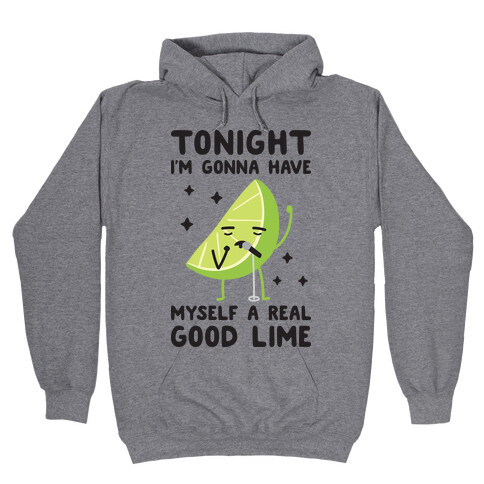 Tonight I'm Gonna Have Myself a Real Good Lime Hooded Sweatshirt