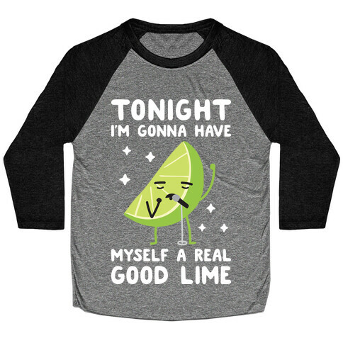 Tonight I'm Gonna Have Myself a Real Good Lime Baseball Tee