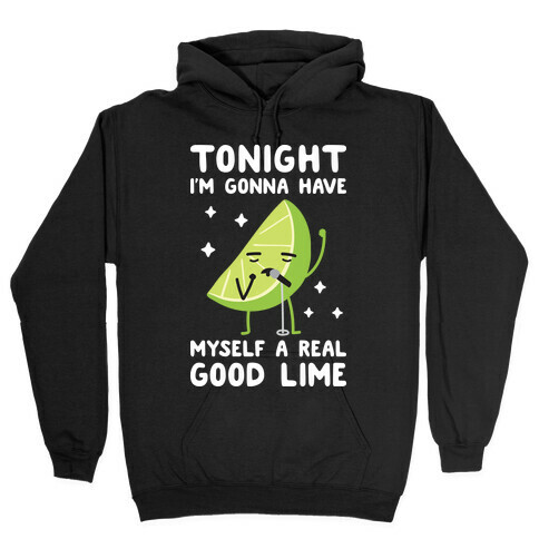 Tonight I'm Gonna Have Myself a Real Good Lime Hooded Sweatshirt