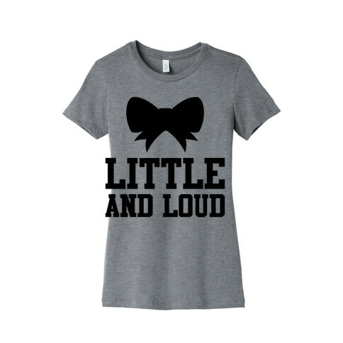 Little And Loud Womens T-Shirt