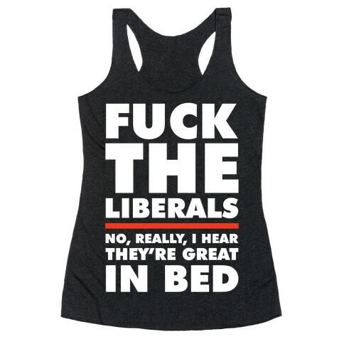 F*** The Liberals No Really Racerback Tank Top