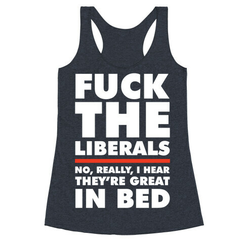 F*** The Liberals No Really Racerback Tank Top