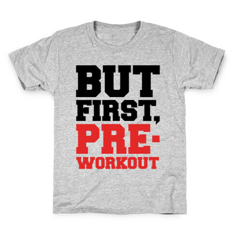 But First Pre-Workout Kids T-Shirt