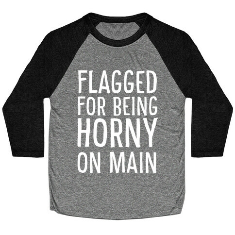 Flagged for Being Horny on Main Baseball Tee