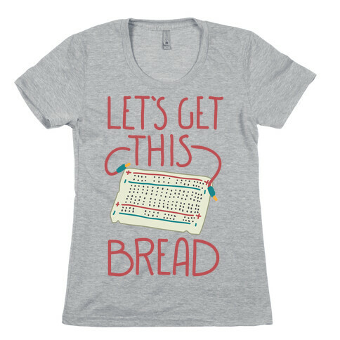 Let's Get this Breadboard Womens T-Shirt