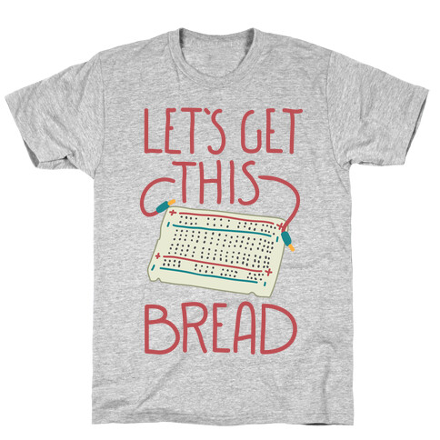 Let's Get this Breadboard T-Shirt