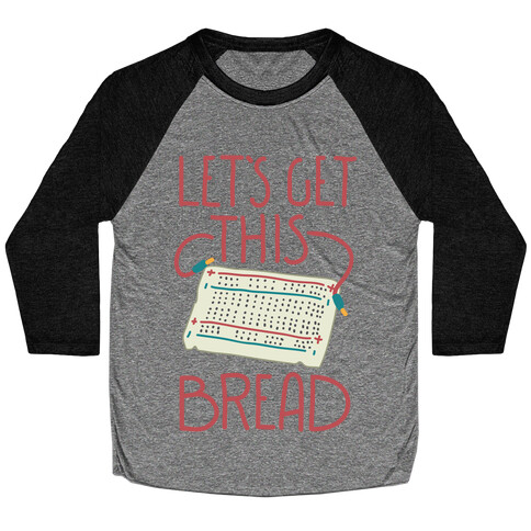 Let's Get this Breadboard Baseball Tee