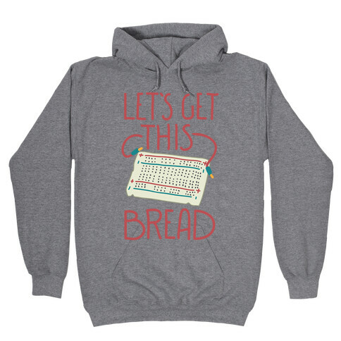 Let's Get this Breadboard Hooded Sweatshirt