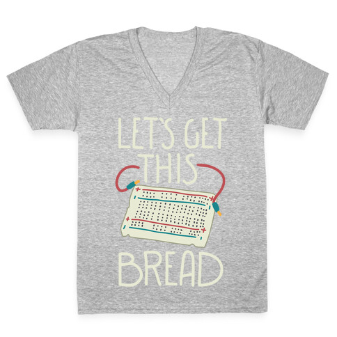 Let's Get this Breadboard V-Neck Tee Shirt