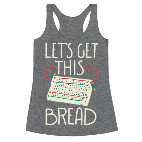 Let's Get this Breadboard Racerback Tank Top