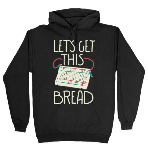 Let's Get this Breadboard Hooded Sweatshirt