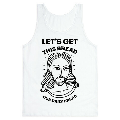 Let's Get This Bread, Our Daily Bread Tank Top