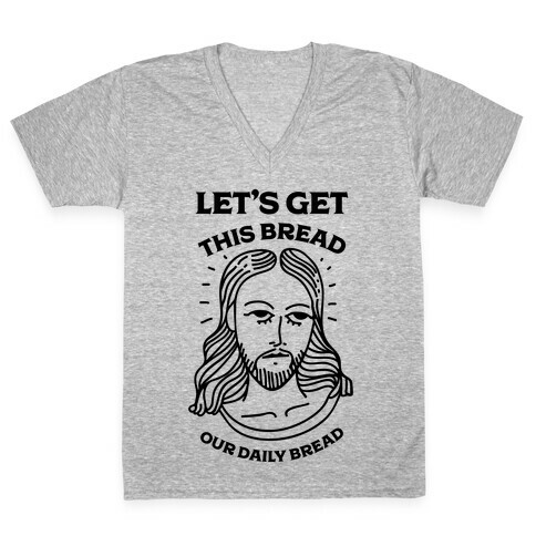Let's Get This Bread, Our Daily Bread V-Neck Tee Shirt