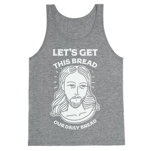 Let's Get This Bread, Our Daily Bread Tank Top