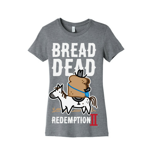 Bread Dead Redemption 2 Womens T-Shirt