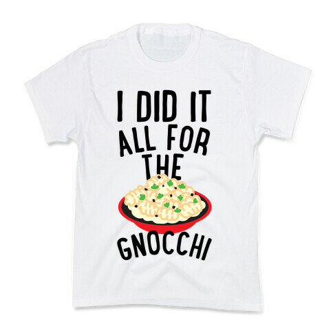 I Did It All For the Gnocchi Kids T-Shirt