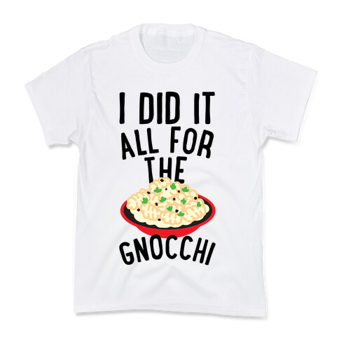 I Did It All For the Gnocchi Kids T-Shirt