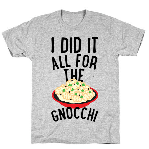 I Did It All For the Gnocchi T-Shirt