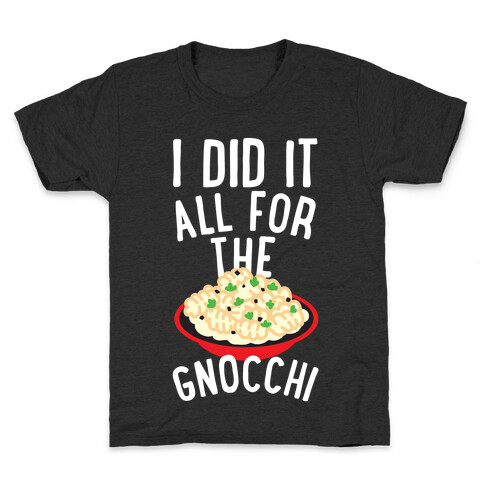 I Did It All For the Gnocchi Kids T-Shirt