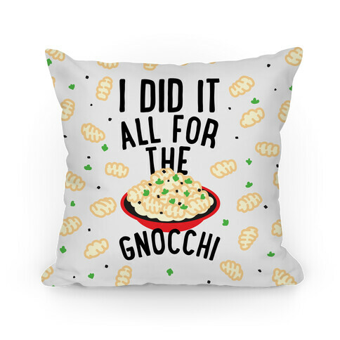 I Did It All For the Gnocchi Pillow