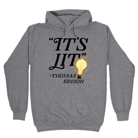 It's Lit - Thomas Edison  Hooded Sweatshirt
