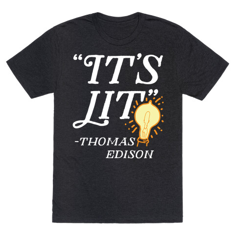 It's Lit - Thomas Edison  T-Shirt