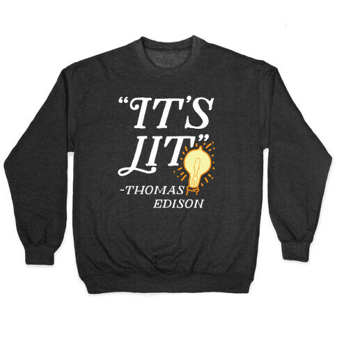 It's Lit - Thomas Edison  Pullover