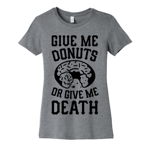 Give Me Donuts Or Give Me Death Womens T-Shirt
