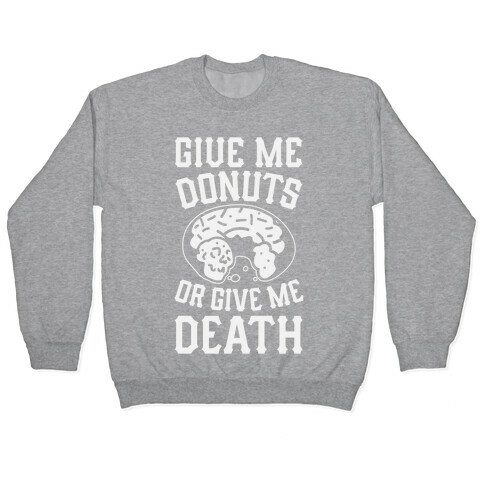 Give Me Donuts Or Give Me Death Pullover