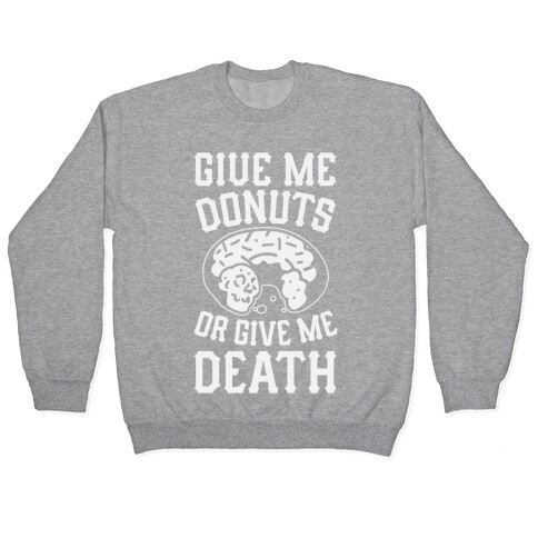 Give Me Donuts Or Give Me Death Pullover