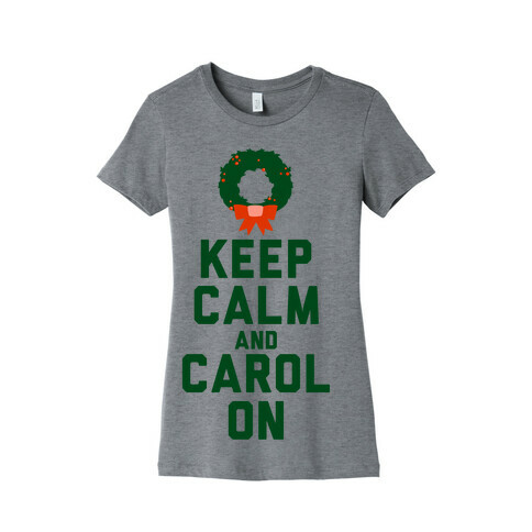 Keep Calm and Carol On Womens T-Shirt