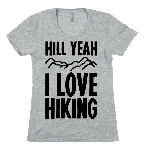 Hill Yeah I Love Hiking Womens T-Shirt